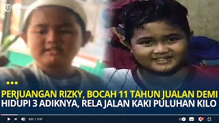 Perjuangan Rizky Bocah 11 Tahun yang Jualan Demi Hidupi 3 Adik Rela Jalan Kaki Puluhan Kilometer [upl. by Jammal]