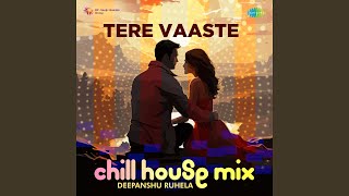 Tere Vaaste  Chill House Mix [upl. by Cirtemed]