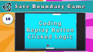 16  Coding On Replay Button Clicked Logic   How to Make a Save Boundary Game in Unity [upl. by Brenan]