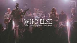 Who Else  feat Claire Smith  Gateway Worship [upl. by Kinimod]