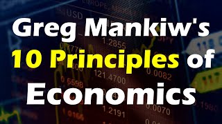 Greg Mankiws 10 Principles of Economics  Explained [upl. by Naujid]