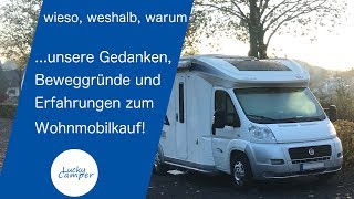 wieso weshalb warum unsere Gedanken Beweggründe und Erfahrungen zum Wohnmobilkauf  Lucky Camper [upl. by Itsur]