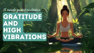 15 Minute Guided Gratitude Meditation  High Vibrational Frequency All Day [upl. by Rehpatsirhc240]