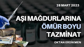 Aşı mağdurlarına ömür boyu tazminat  28 Mart 2023 Oktan Erdikmen [upl. by Aritak]