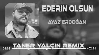 Ayaz Erdoğan  Ederin Olsun Taner Yalçın Remix [upl. by Rebmik724]