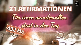 21 Positive Affirmationen  Für einen wundervollen Morgen amp großartigen Tag in 432 Hz [upl. by Shaylyn868]