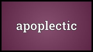 Apoplectic Meaning [upl. by Tybald614]