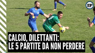 Calcio Dilettanti le 5 partite da non perdere [upl. by Singband411]