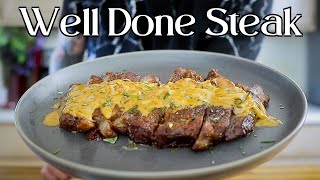 How To Cook A Well Done Steak That ACUALLY STAYS TENDER JUICY AND FLAVORFUL [upl. by Jasmina]