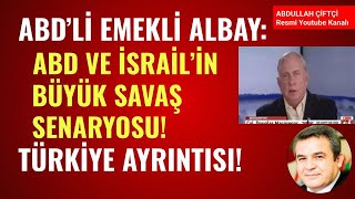 ABDLİ EMEKLİ ALBAY ABD VE İSRAİLİN BÜYÜK SAVAŞ SENARYOSU TÜRKİYE AYRINTISI Abdullah Çiftçi [upl. by Reklaw]