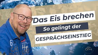 Das Eis brechen  So gelingt der perfekte Gesprächseinstieg [upl. by Arlette]