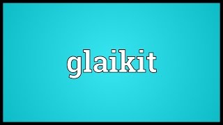 Glaikit Meaning [upl. by Trev]