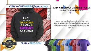 I Am Not Only A Grandma I Am A Great Grandma Shirt [upl. by Yennor]