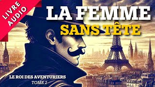 La Femme sans Tête Le Roi des Aventuriers  Livre Audio  Roman Policier [upl. by Vernon]