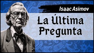 ✔ Isaac Asimov  La Última Pregunta  Audiolibro completo  Voz humana [upl. by Kristianson]