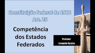 CF88  Artigo 25  Competência dos Estados Federados [upl. by Brindle354]