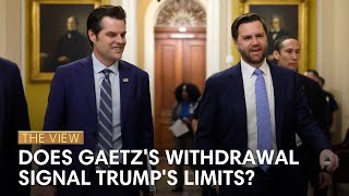 Does Gaetzs Withdrawal Signal Trumps Limits  The View [upl. by Yztim]