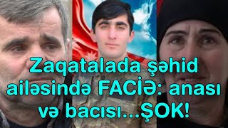 Zaqatalada şəhid ailəsində FACİƏ anası və bacısı [upl. by Cul905]