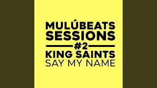 Say My Name MulúBeats Sessions 2 [upl. by Cirillo]