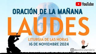 LAUDES DEL DÍA DE HOY SÁBADO 16 DE NOVIEMBRE 2024 ORACIÓN DE LA MAÑANA [upl. by Imray]