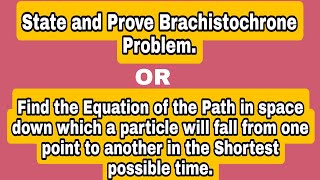 State and prove Brachistochrone Problem OR Find equation of the path in space down which a [upl. by Rehtnug]