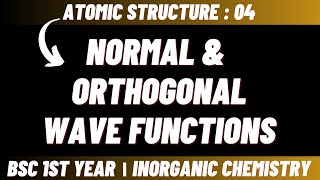 Normal and Orthogonal wave functions  Atomic structure  Bsc 1st year inorganic chemistry [upl. by Doble]