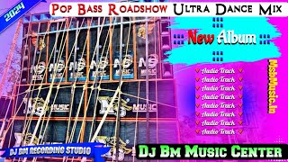 Dj Bm Music Center 🔻Pop Bass Roadshow Ultra Dance Mix 🔻 New Album 🔻Dj Bm Recording Studio [upl. by Aiuqcaj]