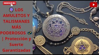 🔮 LOS AMULETOS Y TALISMANES MÁS PODEROSOS 💫  Protección y Suerte Garantizadas [upl. by Imoyn]