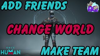 Once Human  Changing Worlds Adding Friends and Creating Teams [upl. by Aisyram]