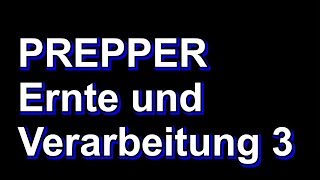 Prepper Ernte und Verarbeitung 3 [upl. by Selwyn587]