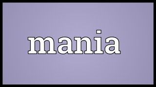 Mania Meaning [upl. by Adaminah356]