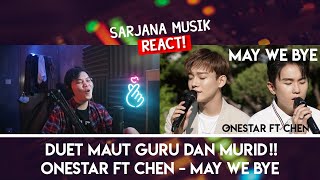 ONESTAR FT CHEN  quotMAY WE BYEquot LIVE LEBIH KE DUET ATAU BATTLE INI YA  SARJANA MUSIC REACT 49 [upl. by Winterbottom]