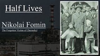 Half Lives Nikolai Fomin the Forgotten Victim of Chernobyl [upl. by Stefanie]