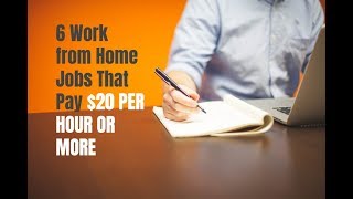 6 Work from Home Jobs That Pay You 20 Per Hour or More [upl. by Alderson]