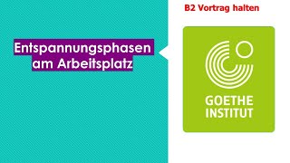 Entspannungsphasen am Arbeitsplatz  Goethe Zertifikat B2  Sprechen Teil 1  Vortrag halten [upl. by Remington]