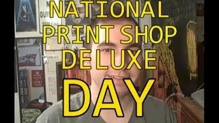 National Print Shop Deluxe Day [upl. by Lelith342]