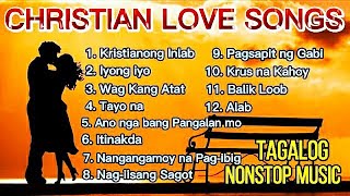 TAGALOG CHRISTIAN LOVE SONGS  NONSTOP MUSIC PLAYLIST  Kent Charcos [upl. by Arsuy996]