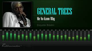 General Trees  Me No Know Why Enquirer Riddim HD [upl. by Acinoj]