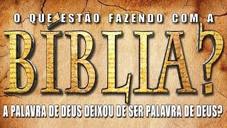 O QUE ESTÃƒO FAZENDO COM A BÃBLIA A Palavra de Deus deixou de ser Palavra de Deus [upl. by Bibeau]