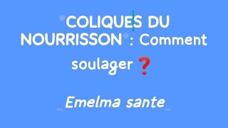 COLIQUES DU NOURRISSON COMMENT SOULAGER [upl. by Otrebireh]