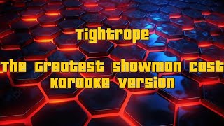 Tightrope The Greatest showman cast  Karaoke version [upl. by Aieka]