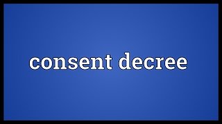 Consent decree Meaning [upl. by Mensch523]