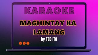 MAGHINTAY KA LAMANG by TED ITO  KARAOKE [upl. by Euk]