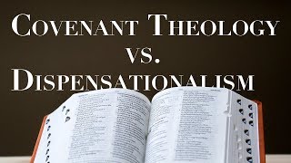 Dispensationalism Vs Covenant Theology [upl. by Grani352]