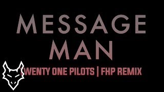 Twenty One Pilots  Message Man  FHP Remix [upl. by Koetke995]