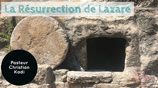 La Résurrection de Lazare  Pasteur Christian KADI  28112017 [upl. by Ahsaei]