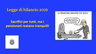 quotLegge di Bilancio 2025 sacrifici per tutti ma i pensionati restano tranquilliquot [upl. by Eey628]