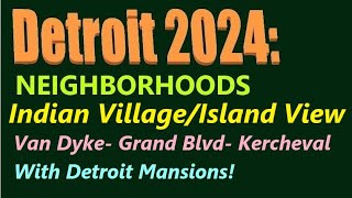 Detroit 2024 Indian Village And Island View Neighborhoods Grand Blvd Kercheval Van Dyke Area [upl. by Puklich513]