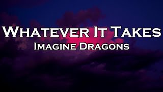 Imagine Dragons  Whatever It Takes Lyrics [upl. by Derdlim]