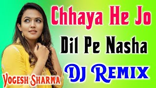 chaya hai jo dil pe kya nasha hai dj song dj remix Dj Yogesh Sharma [upl. by Burny]